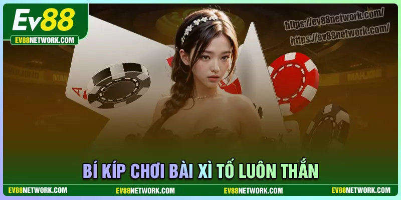 Xì Tố EV88 - Cách chơi luôn thắng cho tân thủ mới Bí kíp để chơi bài xì tố EV88 luôn thắng lớn