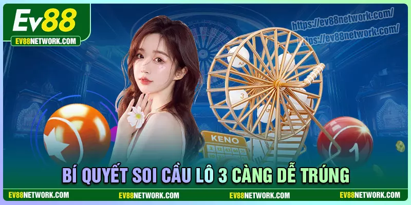 Lô 3 càng EV88 - Săn số đổi đời may mắn tại EV88 Bí quyết áp dụng lô 3 càng chơi xổ số cực hay