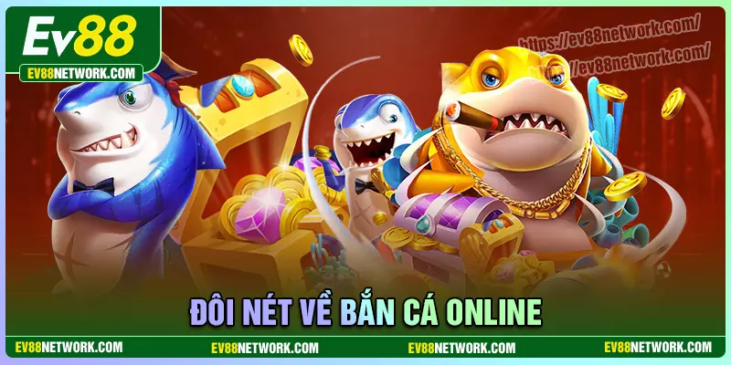 Bắn cá online EV88 - Vừa giải trí, vừa rinh thưởng cực đã Đôi nét về thế giới bắn cá Online