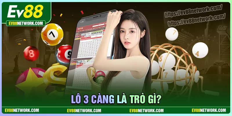 Lô 3 càng EV88 - Săn số đổi đời may mắn tại EV88 Lô 3 càng là trò chơi như thế nào