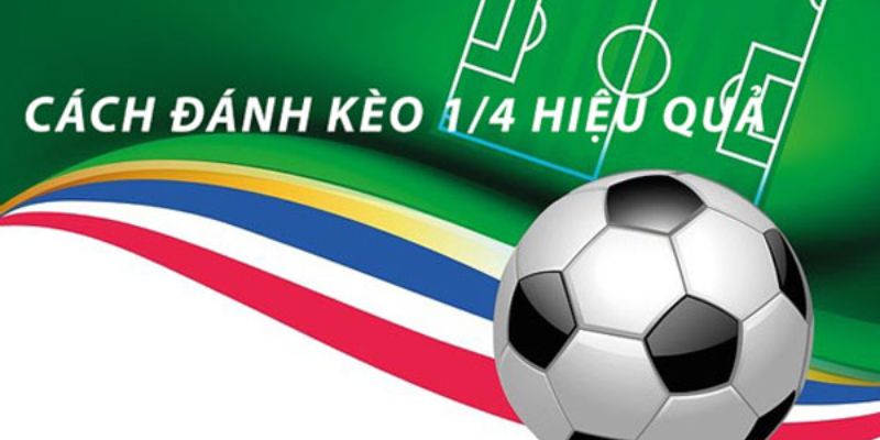 Kèo chấp ¼ - Cách đọc kèo này chính xác nhất Kèo chấp ¼ - Cách đọc kèo này chính xác nhất
