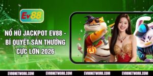 no-hu-jackpot-ev88-bi-quyet-san-thuong-cuc-lon-2026
